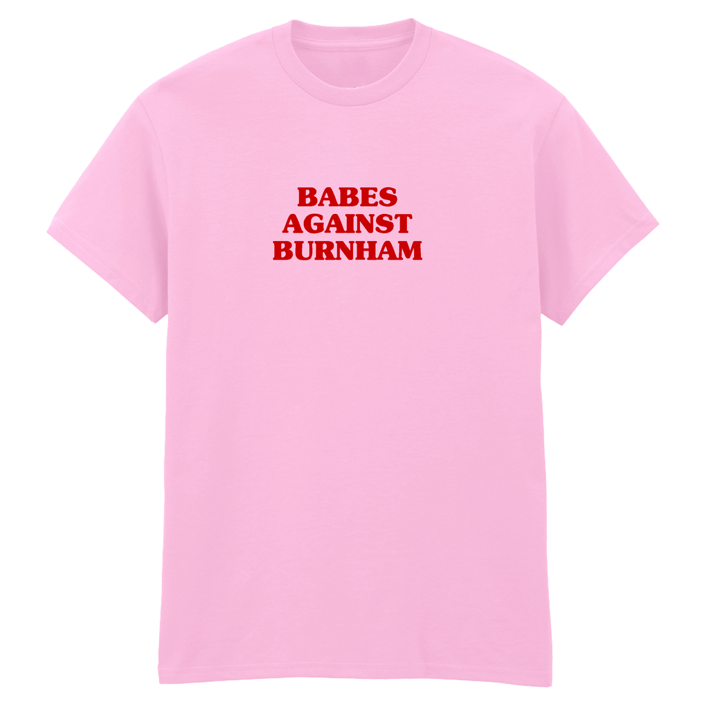 BABES AGAINST BURNHAM T-SHIRT