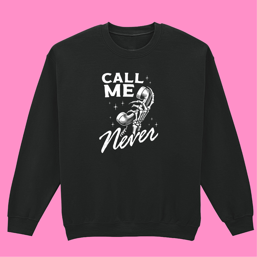 CALL ME NEVER SWEATSHIRT