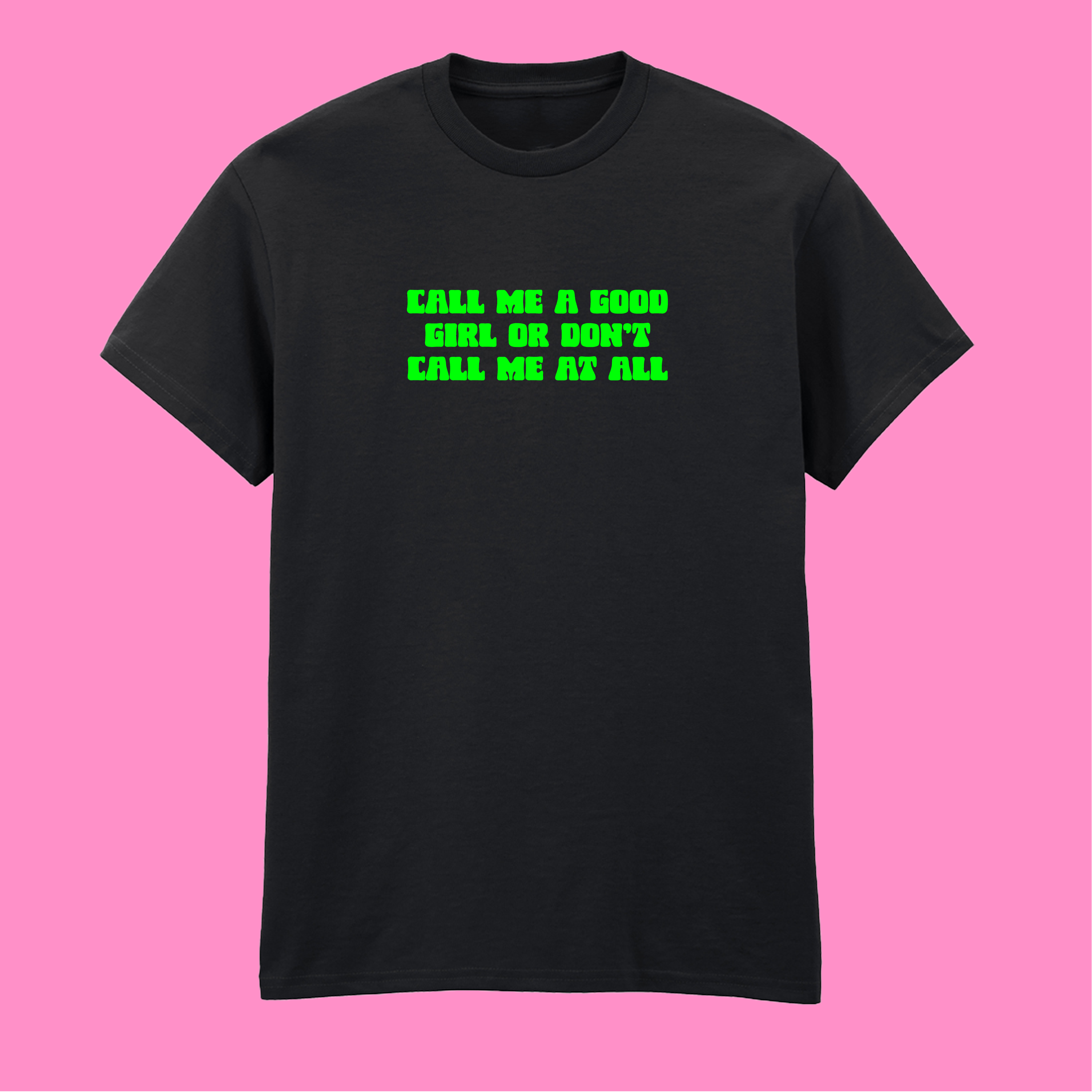 CALL ME A GOOD GIRL T-SHIRT