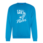 CALL ME NEVER SWEATSHIRT