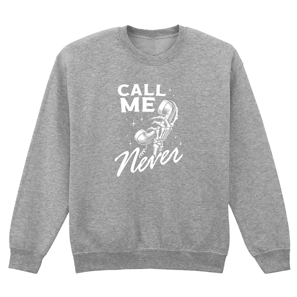CALL ME NEVER SWEATSHIRT