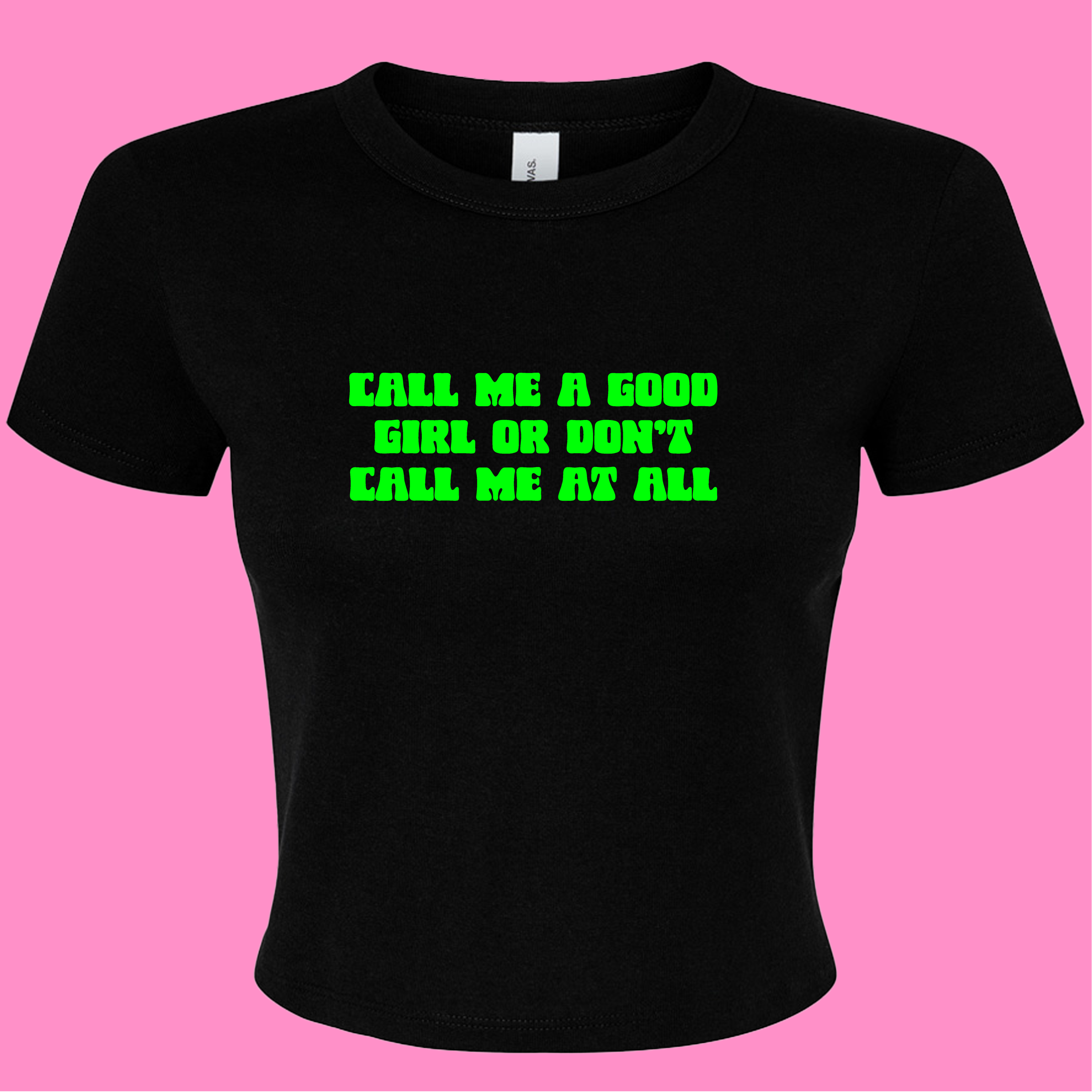 CALL ME A GOOD GIRL OR DON'T CALL ME AT ALL BABY T-SHIRT