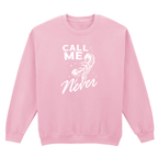 CALL ME NEVER SWEATSHIRT