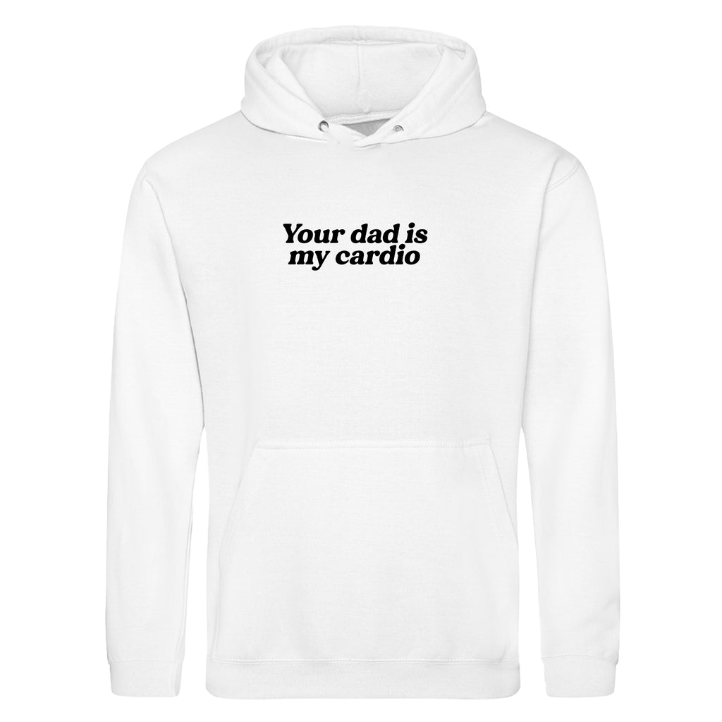 YOUR DAD IS MY CARDIO HOODIE