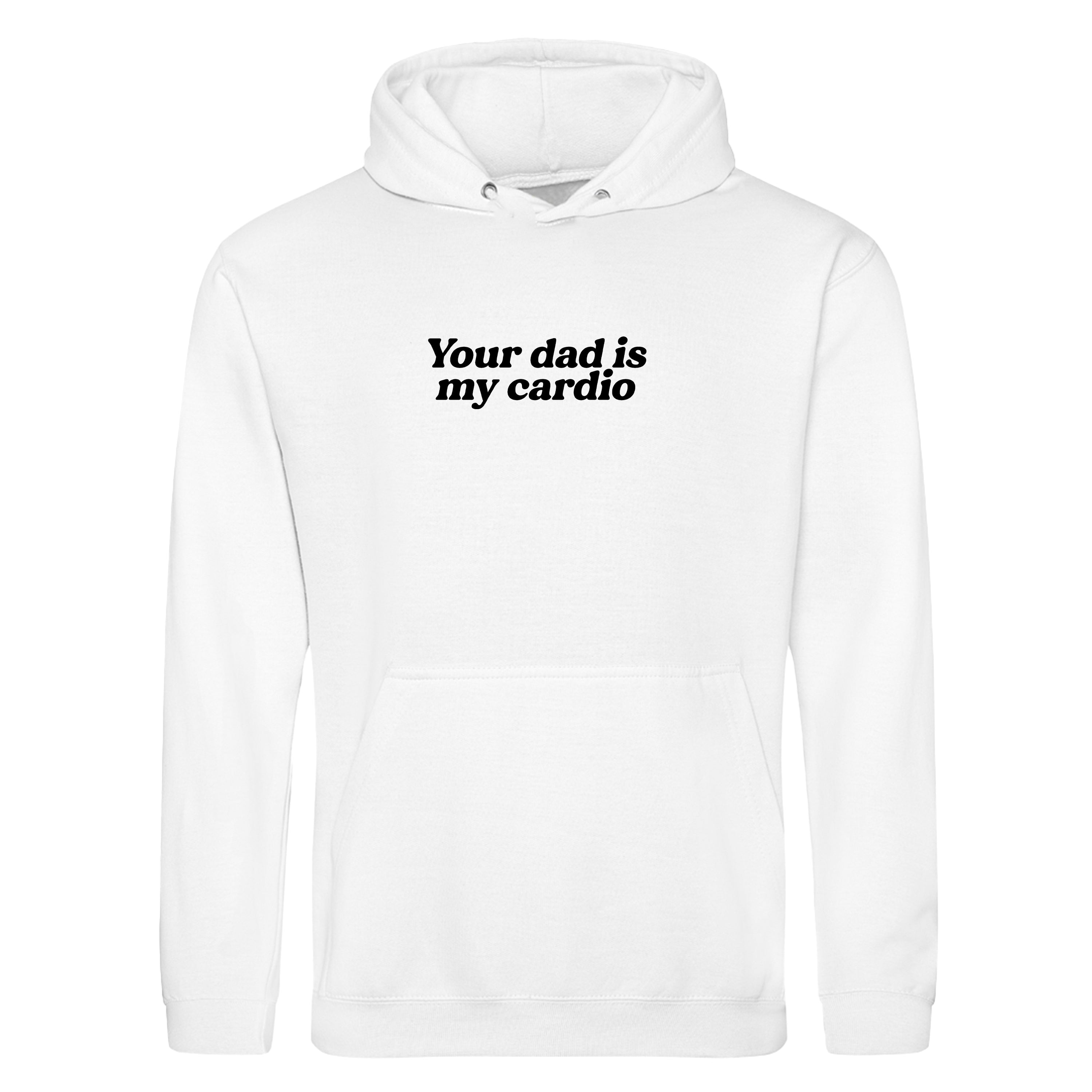 YOUR DAD IS MY CARDIO HOODIE