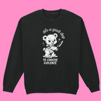 CHOOSE VIOLENCE SWEATSHIRT