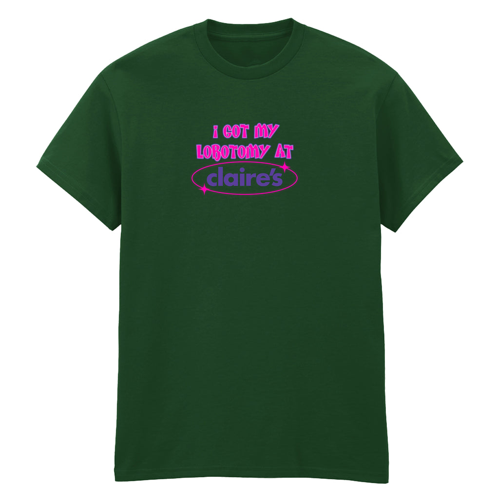 I GOT MY LOBOTOMY AT CLAIRE'S T-SHIRT