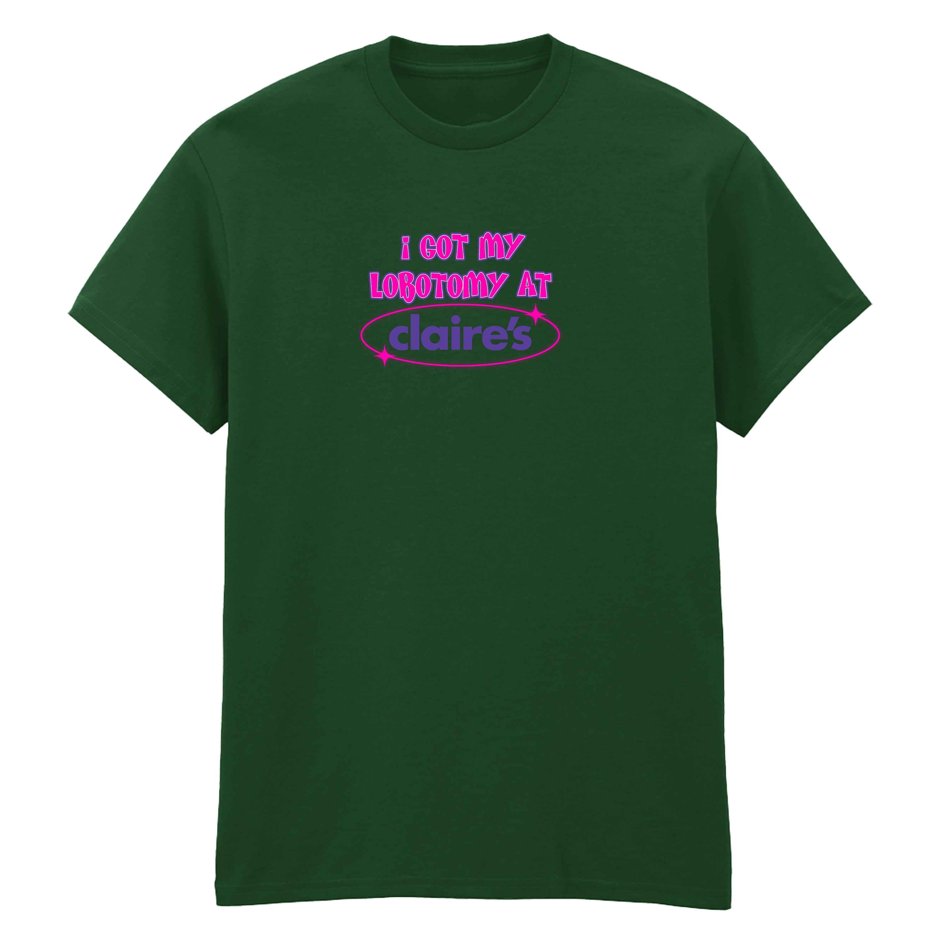 I GOT MY LOBOTOMY AT CLAIRE'S T-SHIRT