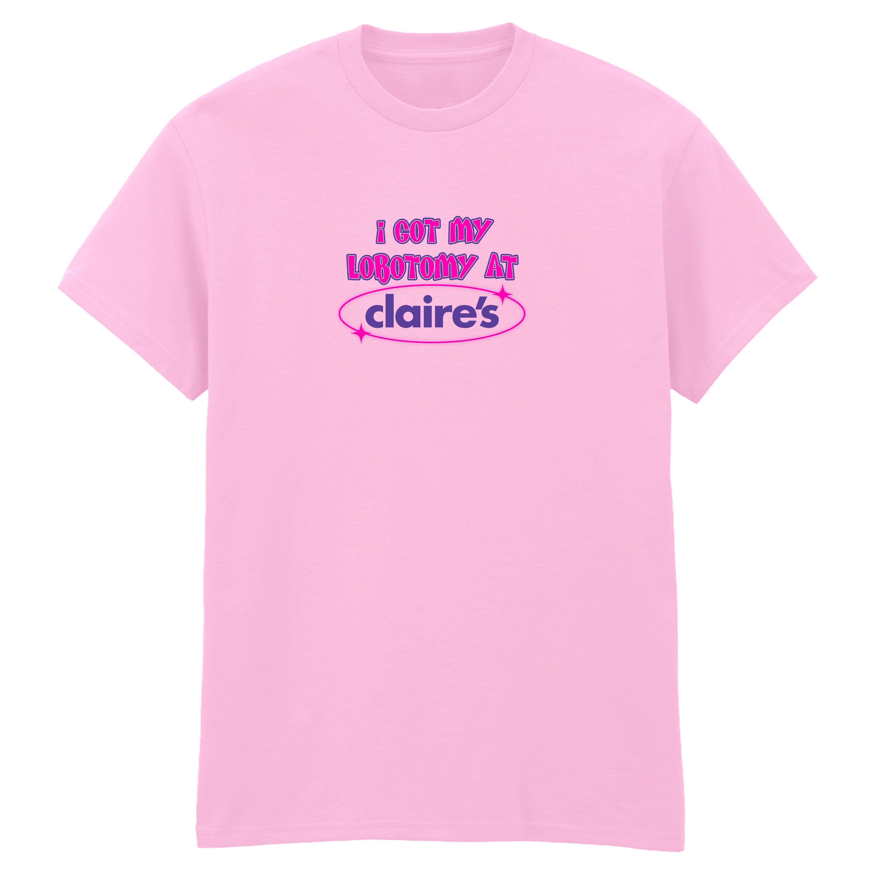 I GOT MY LOBOTOMY AT CLAIRE'S T-SHIRT