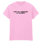 I GOT MY LOBOTOMY AT CLAIRE'S T-SHIRT