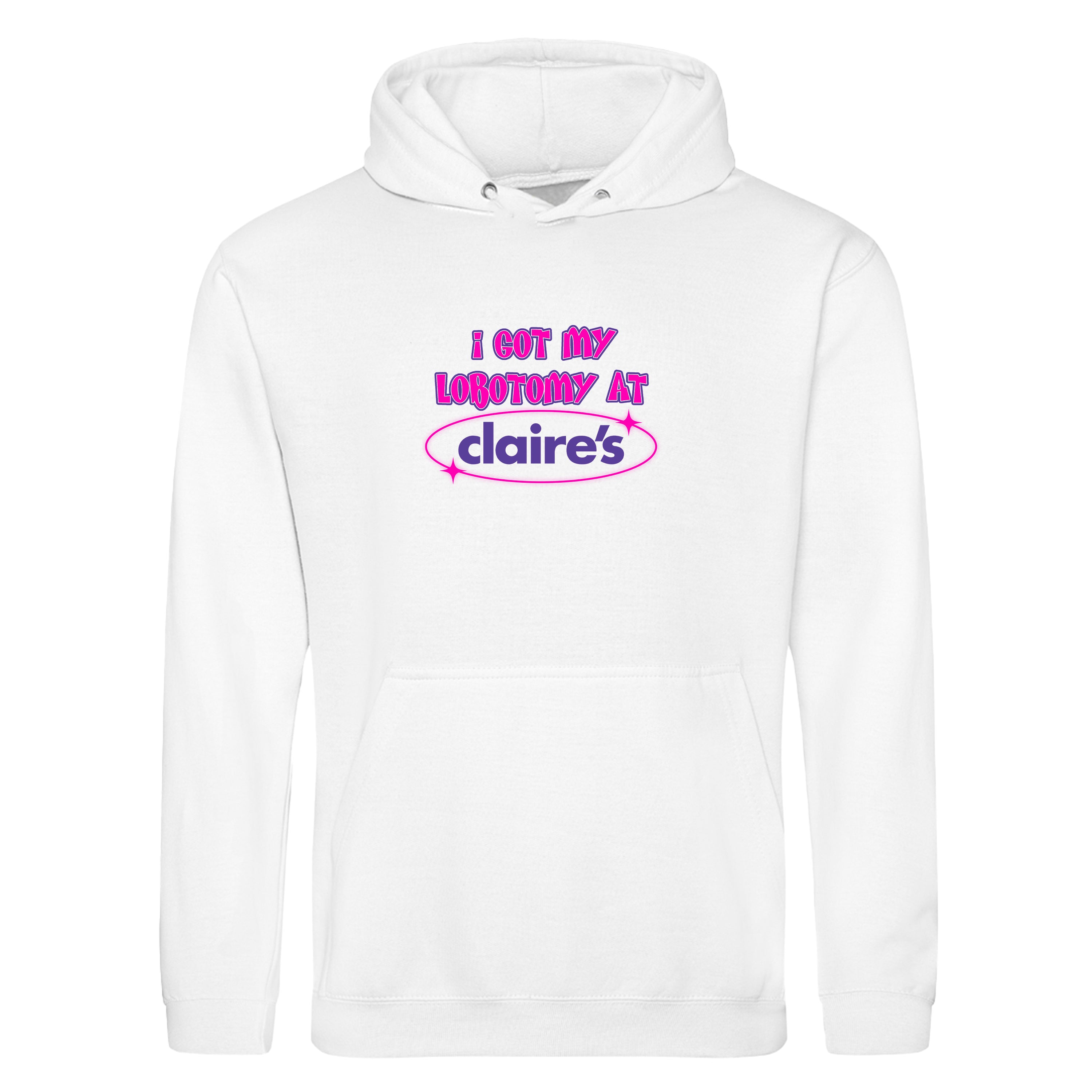 I GOT MY LOBOTOMY AT CLAIRE'S HOODIE