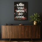 BABE YOU LOOK SO COOL PRINT