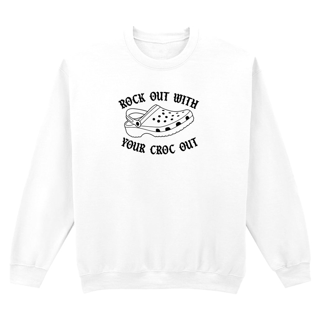 ROCK OUT WITH YOUR CROC OUT SWEATSHIRT