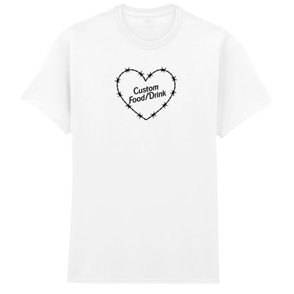 CUSTOM FOOD/DRINK BARBED HEART T-SHIRT