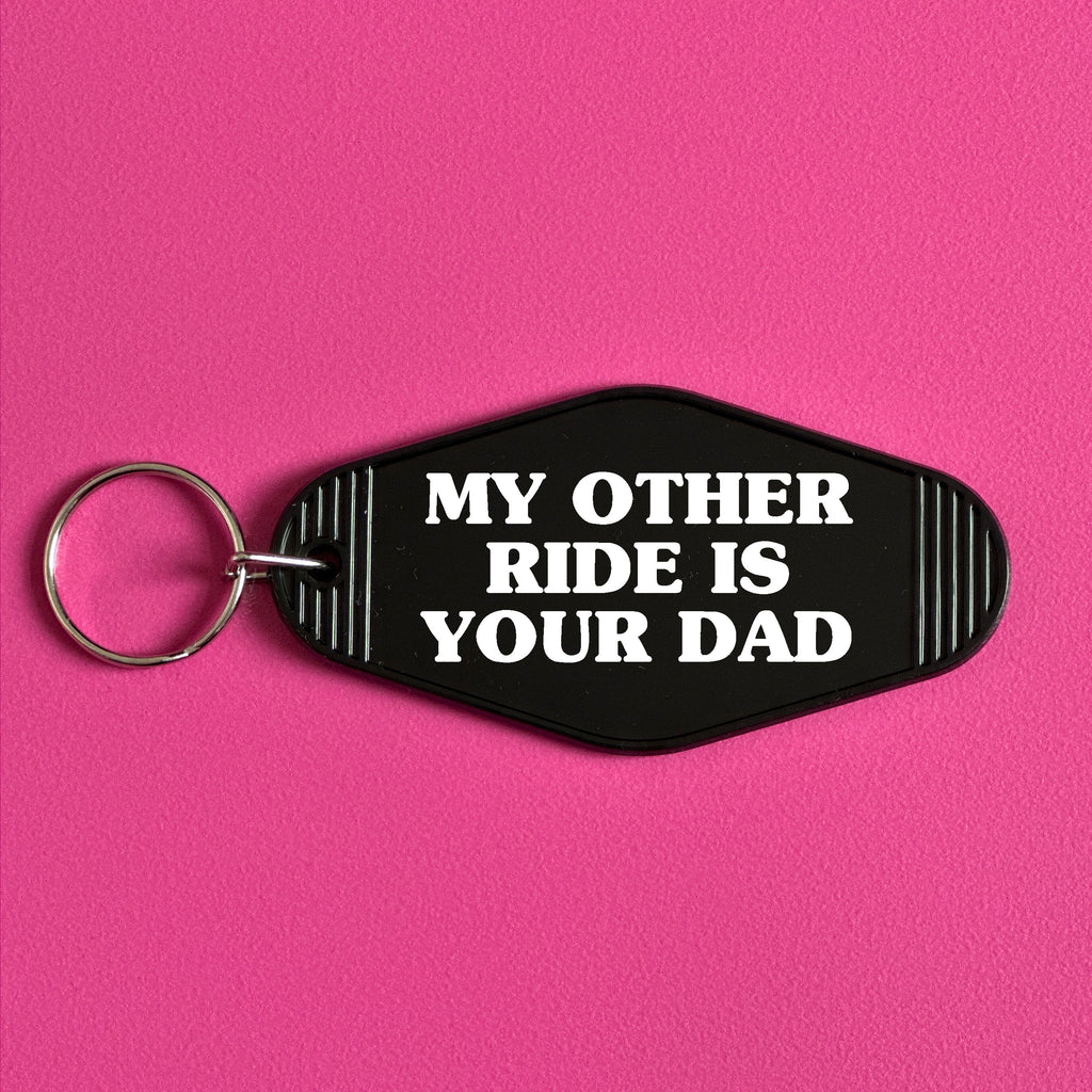 MY OTHER RIDE IS YOUR DAD KEYRING