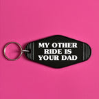 MY OTHER RIDE IS YOUR DAD KEYRING