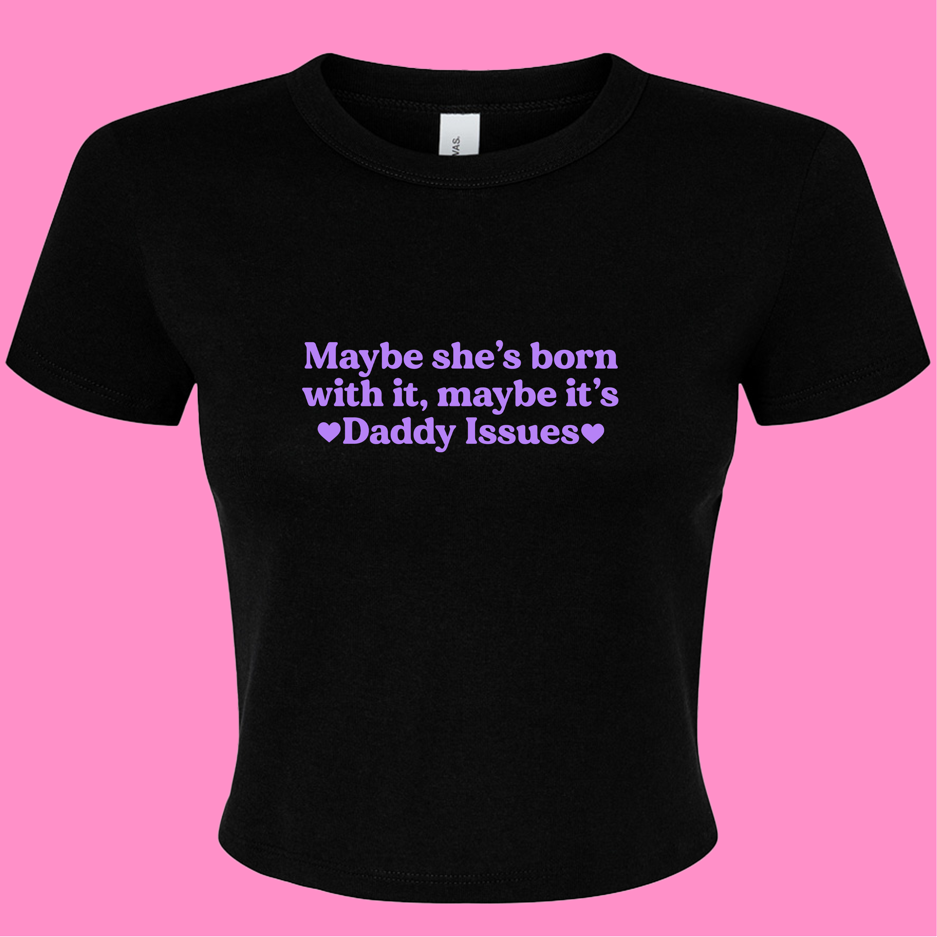 MAYBE SHE'S BORN WITH IT, MAYBE IT'S DADDY ISSUES BABY T-SHIRT