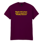 MAYBE SHE'S BORN WITH IT, MAYBE IT'S DADDY ISSUES T-SHIRT