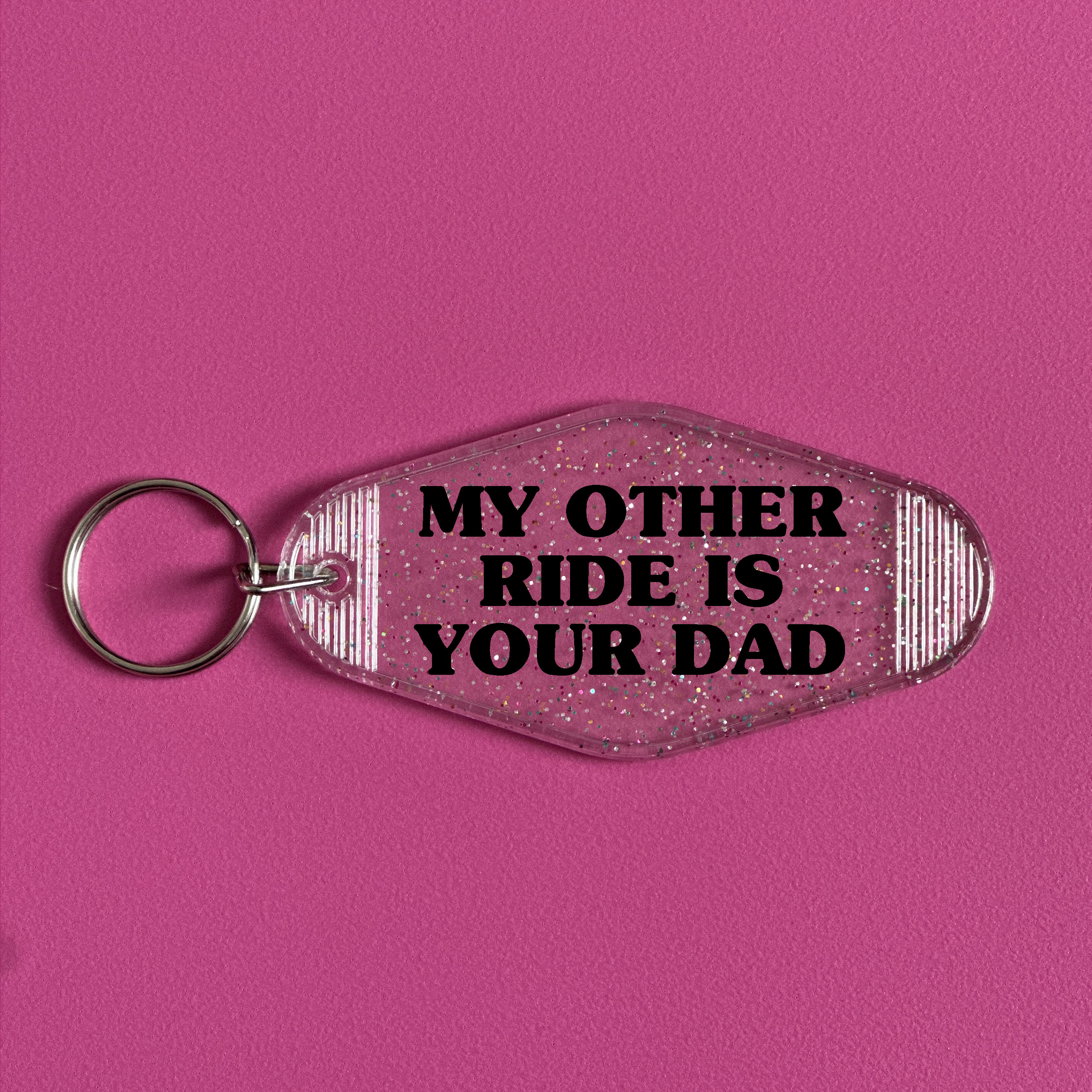 MY OTHER RIDE IS YOUR DAD KEYRING