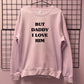 BUT DADDY I LOVE HIM SWEATSHIRT