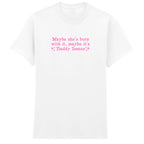 MAYBE SHE'S BORN WITH IT DADDY ISSUES T-SHIRT