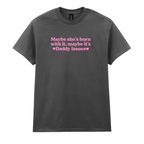 MAYBE SHE'S BORN WITH IT, MAYBE IT'S DADDY ISSUES T-SHIRT
