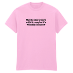 MAYBE SHE'S BORN WITH IT, MAYBE IT'S DADDY ISSUES T-SHIRT
