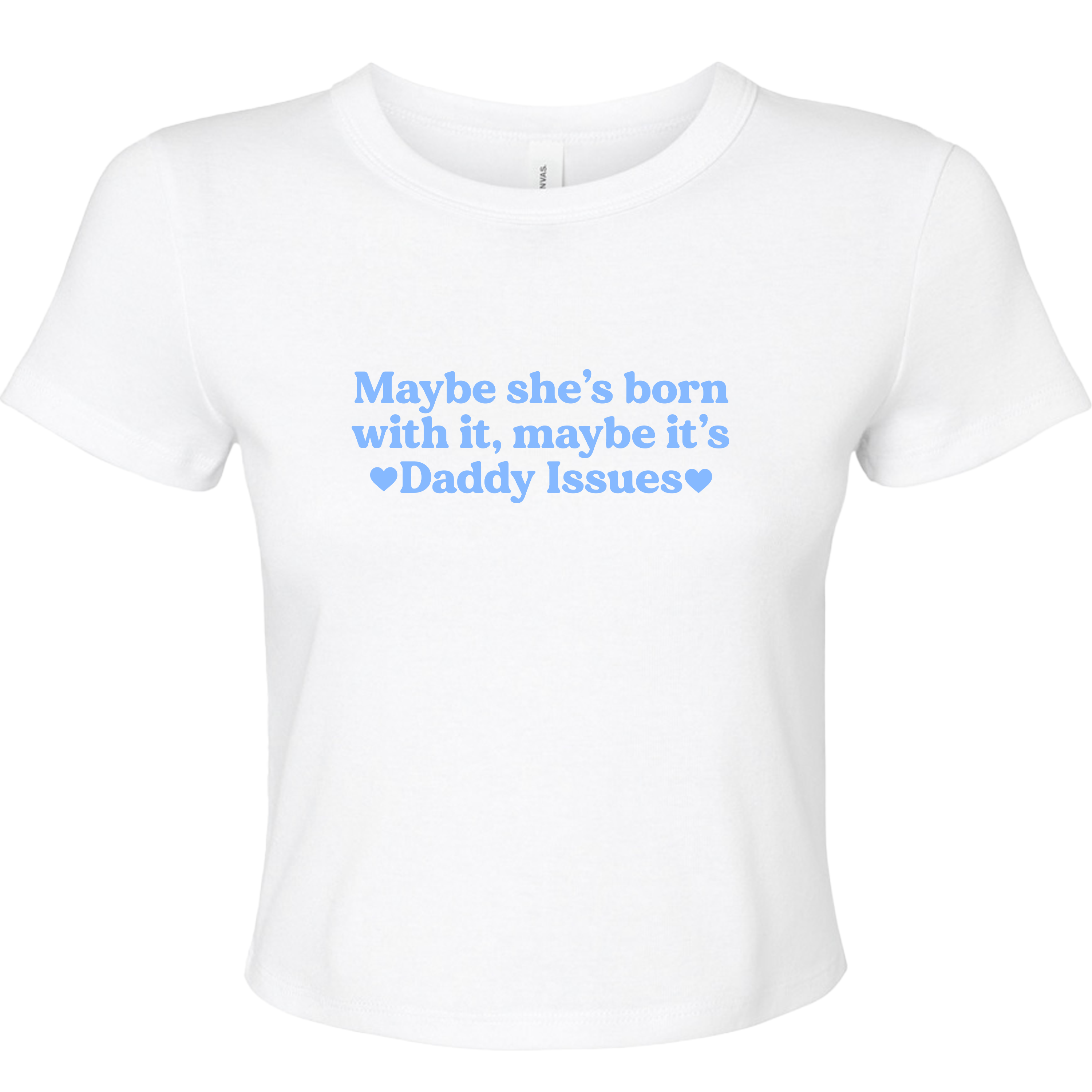 MAYBE SHE'S BORN WITH IT, MAYBE IT'S DADDY ISSUES BABY T-SHIRT