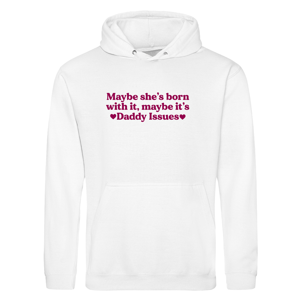 MAYBE SHE'S BORN WITH IT, MAYBE IT'S DADDY ISSUES HOODIE