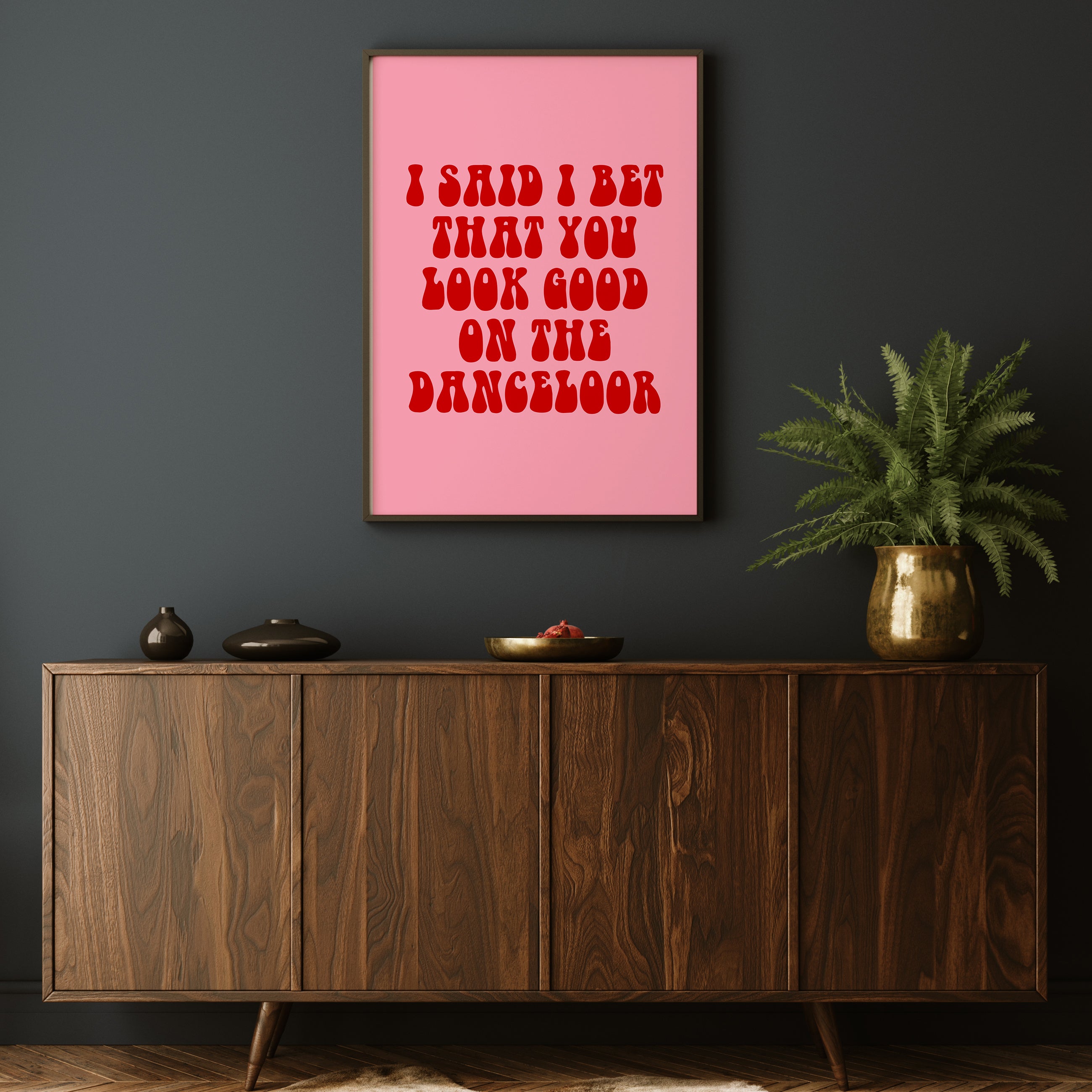 I BET THAT YOU LOOK GOOD ON THE DANCE FLOOR PRINT