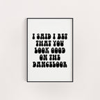 I BET THAT YOU LOOK GOOD ON THE DANCE FLOOR PRINT