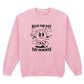 HAVE THE DAY YOU DESERVE SWEATSHIRT