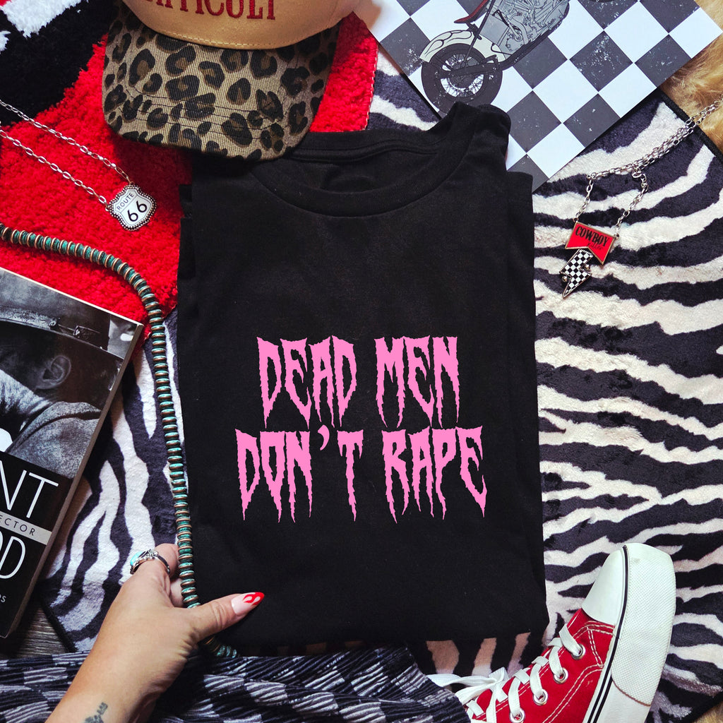 DEAD MEN DON'T RAPE T-SHIRT