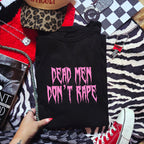 DEAD MEN DON'T RAPE T-SHIRT