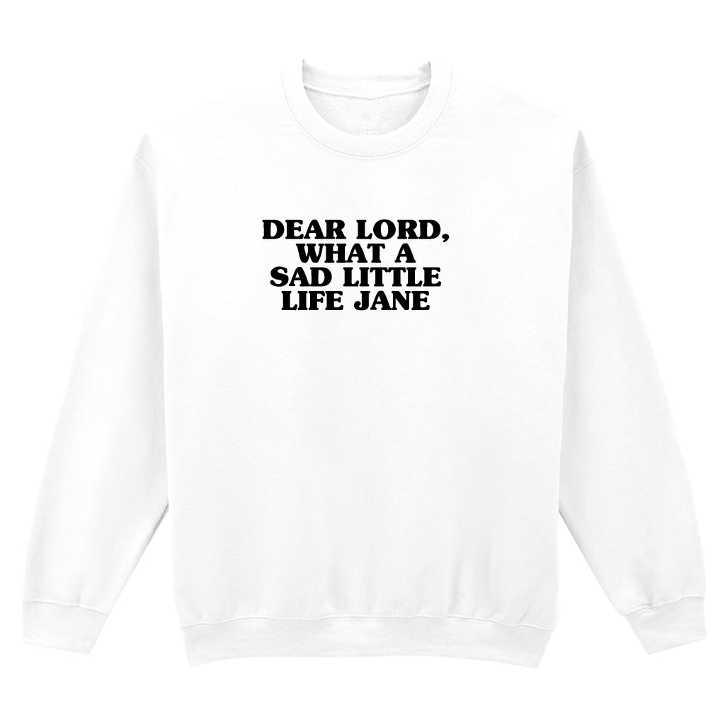 WHAT A SAD LITTLE LIFE JANE SWEATSHIRT