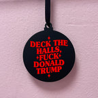 DECK THE HALLS FUCK DONALD TRUMP BAUBLE