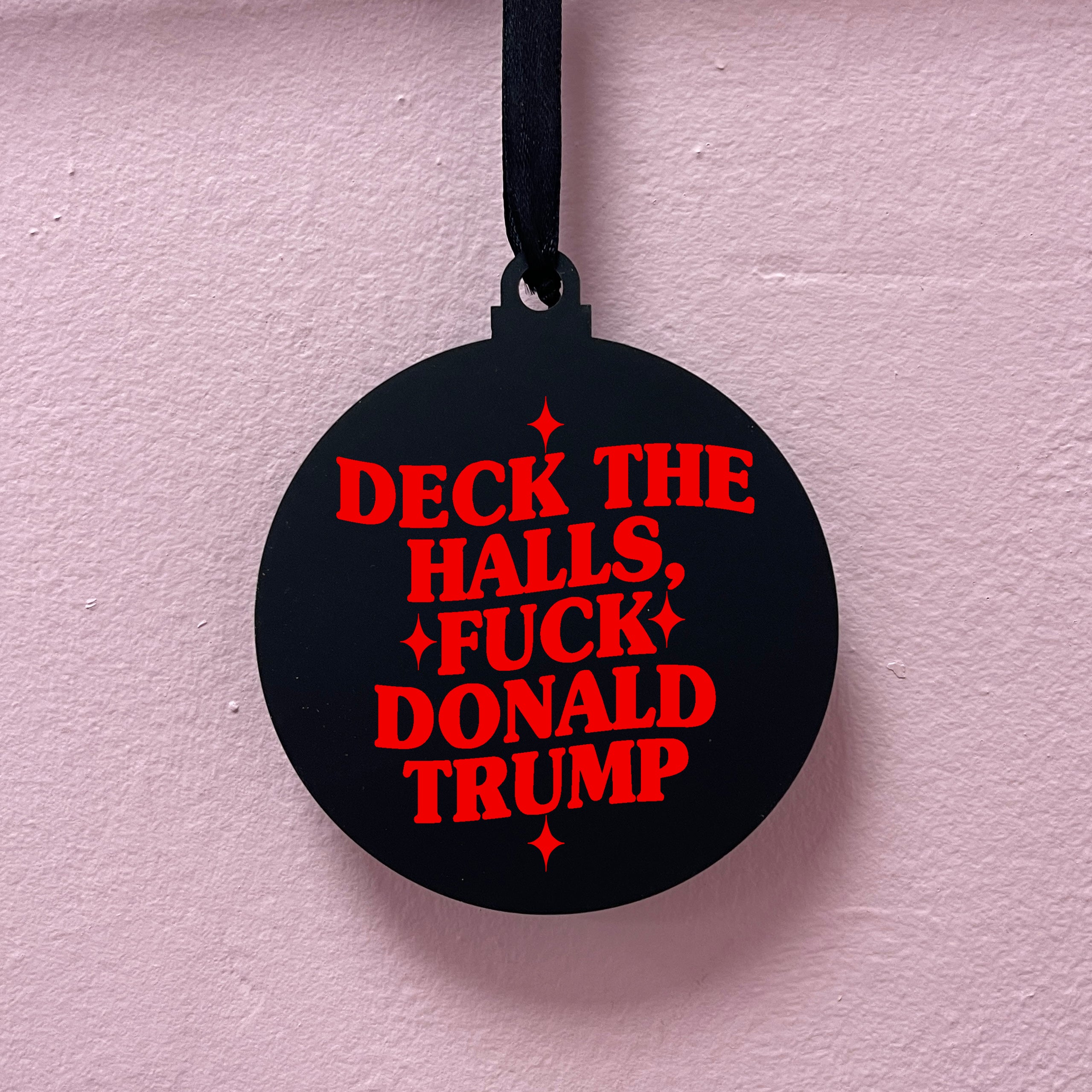 DECK THE HALLS FUCK DONALD TRUMP BAUBLE