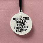 DECK THE HALLS FUCK DONALD TRUMP BAUBLE