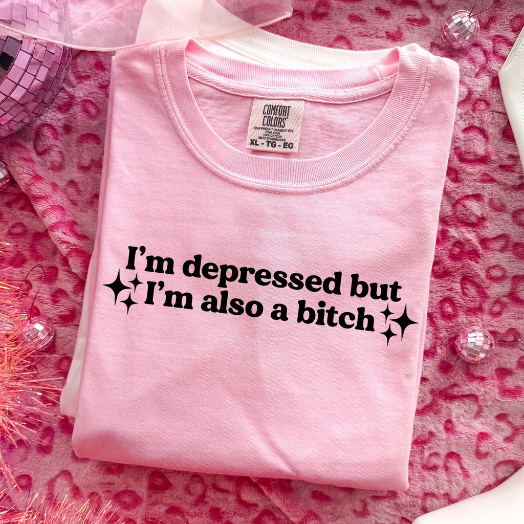 I'M DEPRESSED BUT I'M ALSO A BITCH T-SHIRT