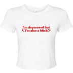 I'M DEPRESSED BUT I'M ALSO A BITCH BABY T-SHIRT