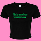 MAYBE SHE'S BORN WITH IT, MAYBE IT'S DEPRESSION BABY T-SHIRT