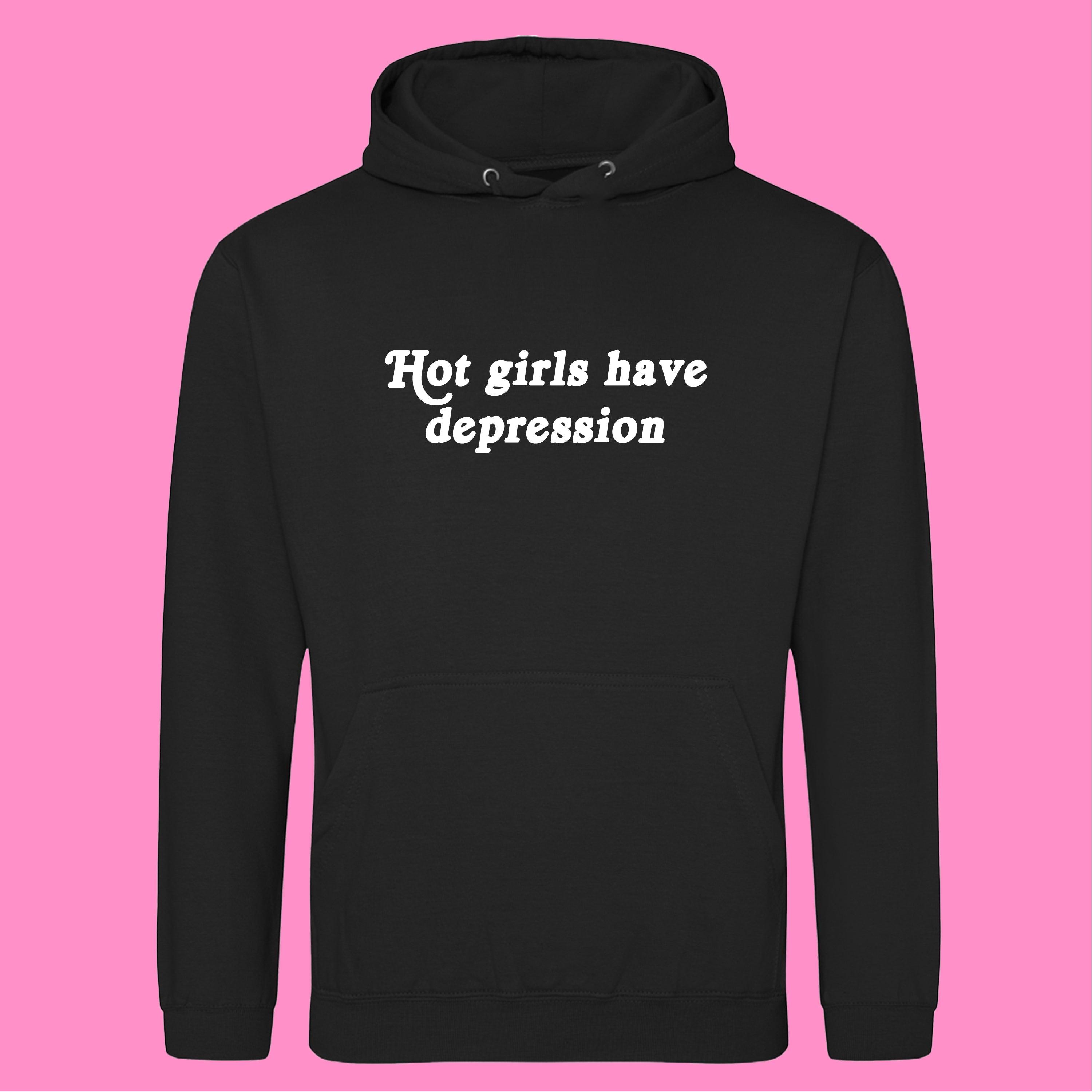HOT GIRLS HAVE DEPRESSION HOODIE