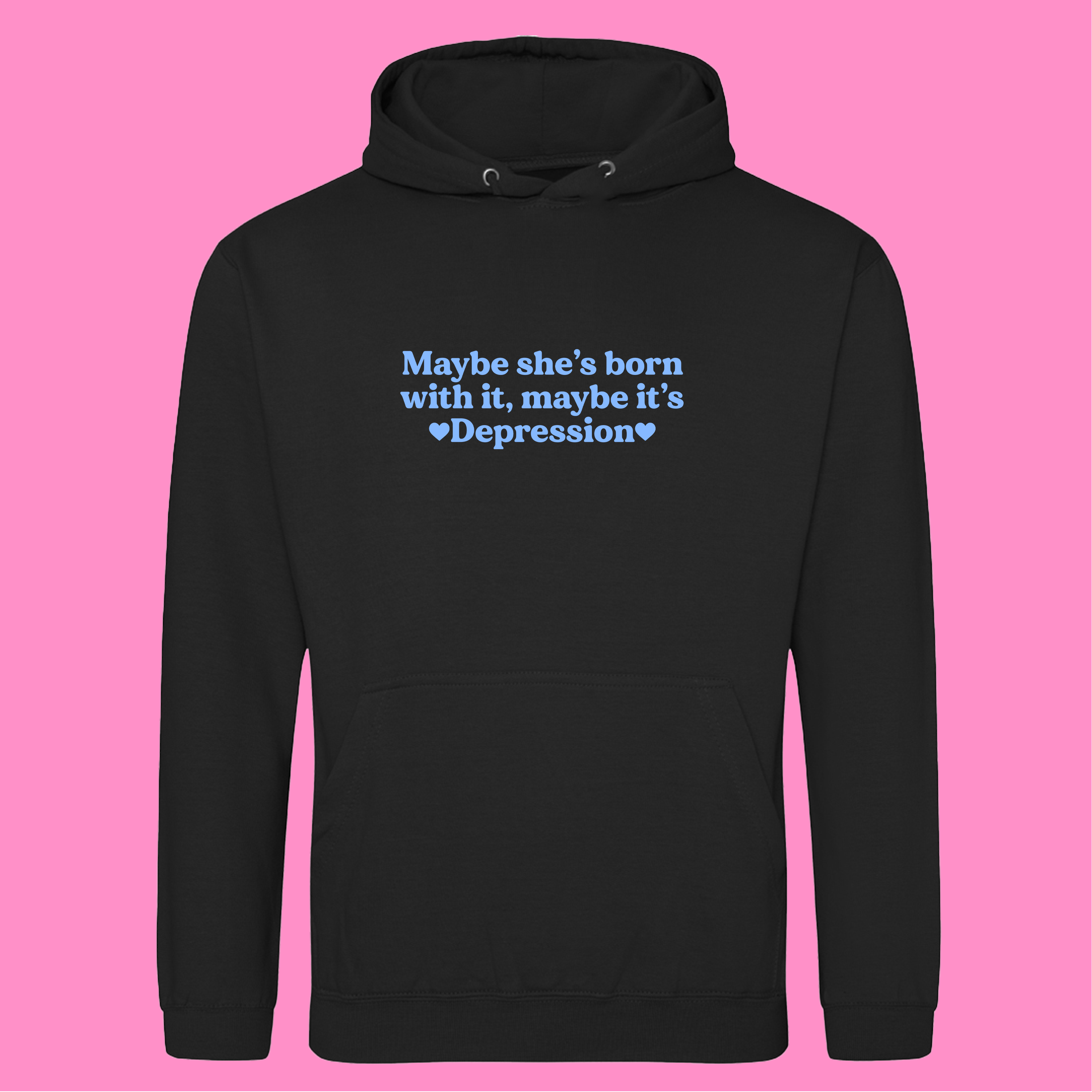 MAYBE SHE'S BORN WITH IT, MAYBE IT'S DEPRESSION HOODIE