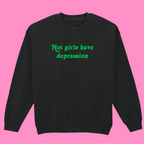 HOT GIRLS HAVE DEPRESSION SWEATSHIRT