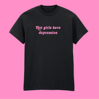HOT GIRLS HAVE DEPRESSION T-SHIRT