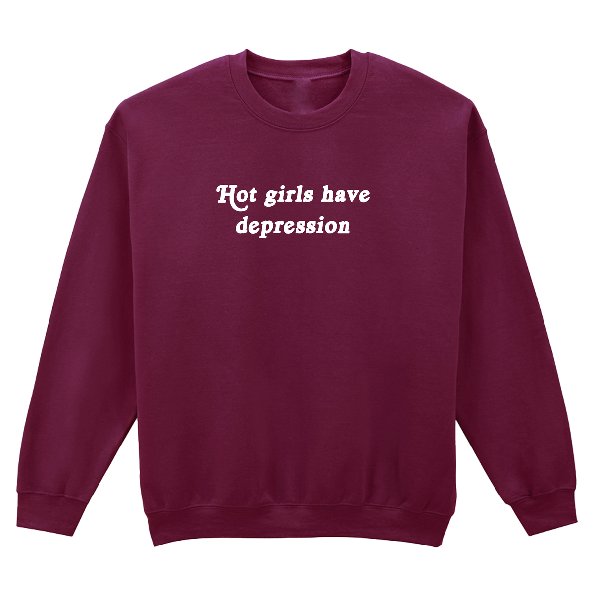 HOT GIRLS HAVE DEPRESSION SWEATSHIRT