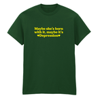 MAYBE SHE'S BORN WITH IT, MAYBE IT'S DEPRESSION T-SHIRT