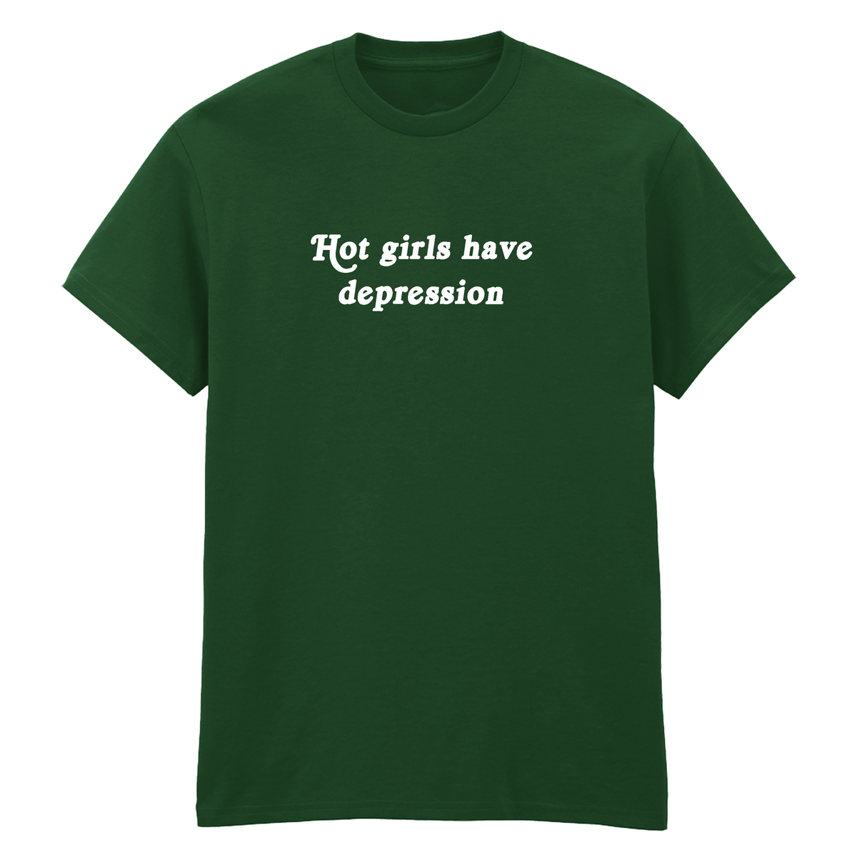 HOT GIRLS HAVE DEPRESSION T-SHIRT