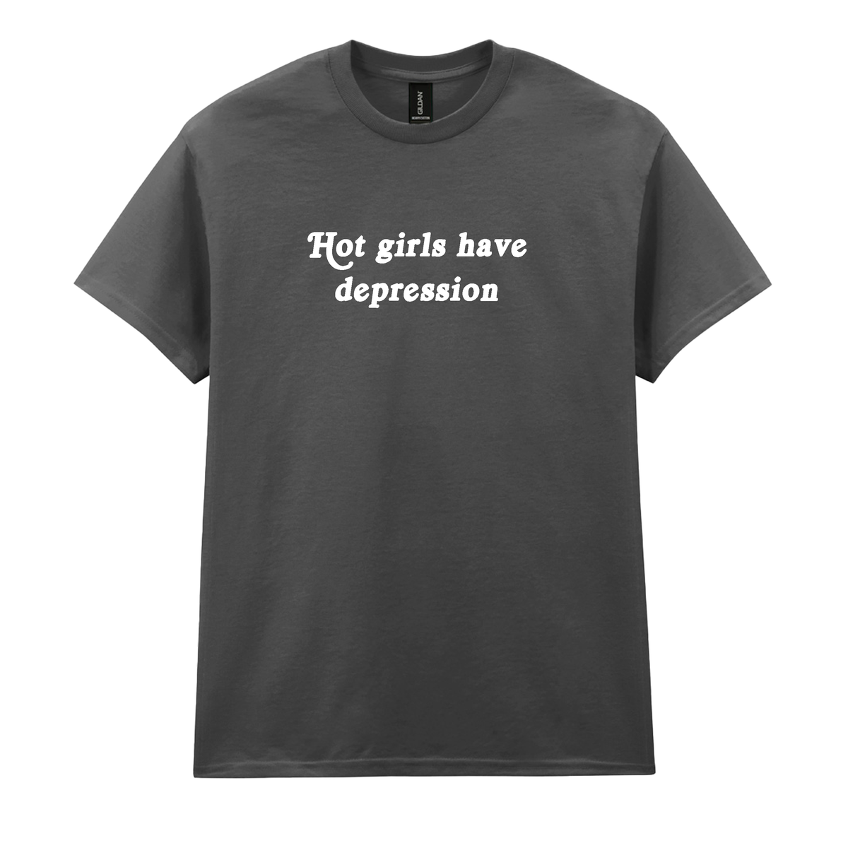 HOT GIRLS HAVE DEPRESSION T-SHIRT