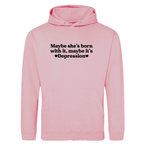 MAYBE SHE'S BORN WITH IT, MAYBE IT'S DEPRESSION HOODIE